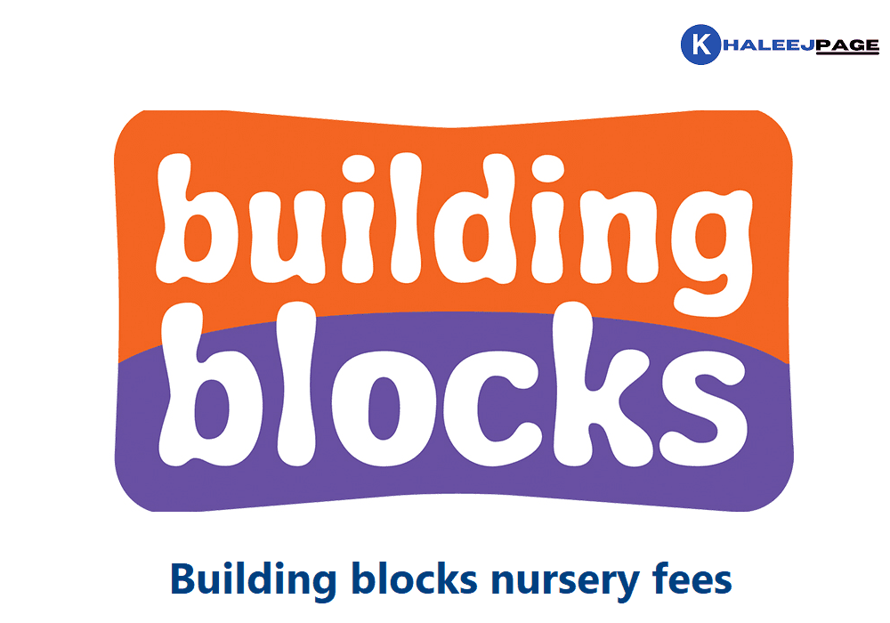 Building Blocks Nursery Fees 2022 Khaleejpage